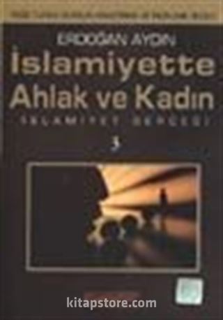 İslamiyette Ahlak ve Kadın / İslamiyet Gerçeği 3