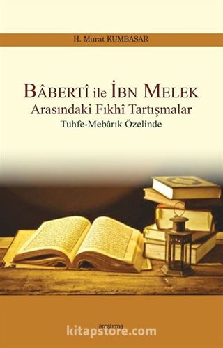 Baberti ile İbn Melek Arasındaki Fıkhi Tartışmalar