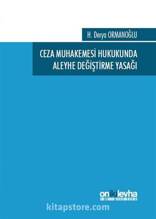 Ceza Muhakemesi Hukukunda Aleyhe Değiştirme Yasağı