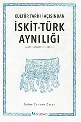 Kültür Tarihi Açısından İskit-Türk Aynılığı ( Genişletilmiş 2.Baskı )