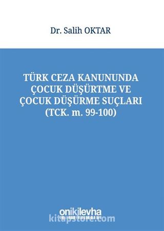 Türk Ceza Kanununda Çocuk Düşürtme ve Çocuk Düşürme Suçları