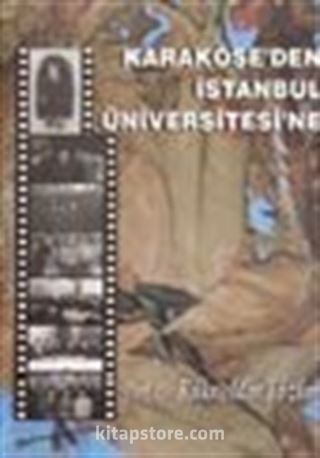 Karaköse'den İstanbul Üniversitesi'ne