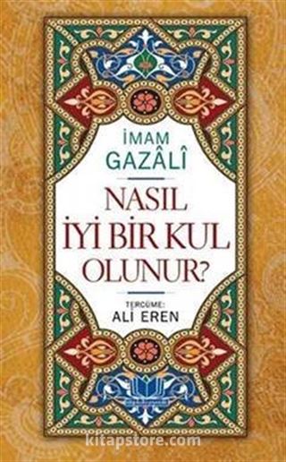 Nasıl İyi Bir Kul Olunur? (Ciltli)