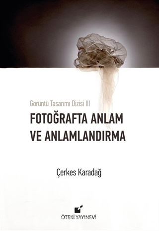 Fotoğrafta Anlam ve Anlamlandırma / Görüntü Tasarımı Dizisi III