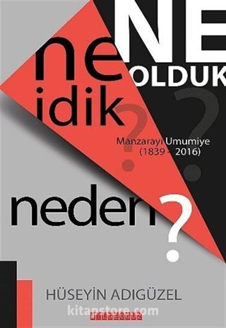 Ne İdik? Ne Olduk? Neden?