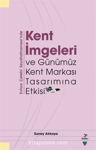 Evliya Çelebi Seyahatnamesi'nde Kent İmgeleri ve Günümüz Kent Markası Tasarımına Etkisi