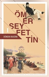 Dünden Bugüne Ömer Seyfettin 1 (Eski ve Yeni Harflerle)