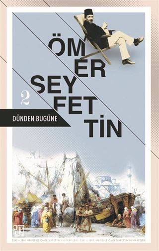 Dünden Bugüne Ömer Seyfettin 2 (Eski ve Yeni Harflerle)