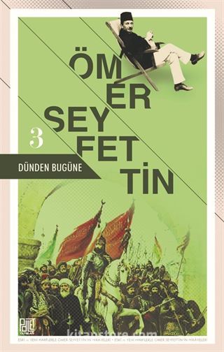 Dünden Bugüne Ömer Seyfettin 3 (Eski ve Yeni Harflerle)