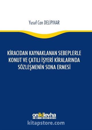 Kiracıdan Kaynaklanan Sebeplerle Konut ve Çatılı İşyeri Kiralarında Sözleşmenin Sona Ermesi