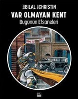 Var Olmayan Kent / Bugünün Efsaneleri