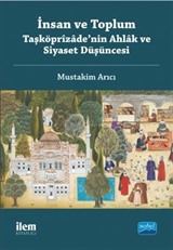 İnsan ve Toplum Taşköprizade'nin Ahlak ve Siyaset Düşüncesi