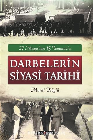 27 Mayıs'tan 15 Temmuz'a Darbelerin Siyasi Tarihi