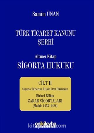 Türk Ticaret Kanunu Şerhi Altıncı Kitap: Sigorta Hukuku Cilt II Zarar Sigortaları