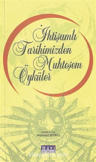 İhtişamlı Tarihimizden Muhteşem Öyküler