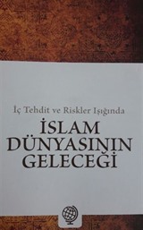 İç Tehdit ve Riskler Işığında İslam Dünyasının Geleceği