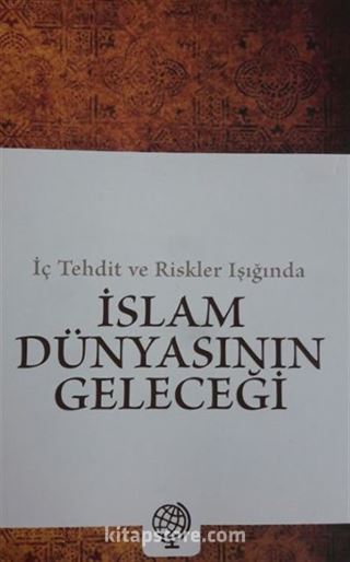 İç Tehdit ve Riskler Işığında İslam Dünyasının Geleceği