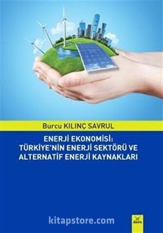 Enerji Ekonomisi: Türkiye'nin Enerji Sektörü ve Alternatif Enerji Kaynakları