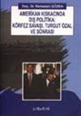 Amerikan Kıskacında Dış Politika: Körfez Savaşı, Turgut Özal ve Sonrası