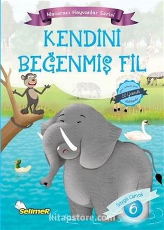 Kendini Beğenmiş Fil / Maceracı Hayvanlar Serisi 6