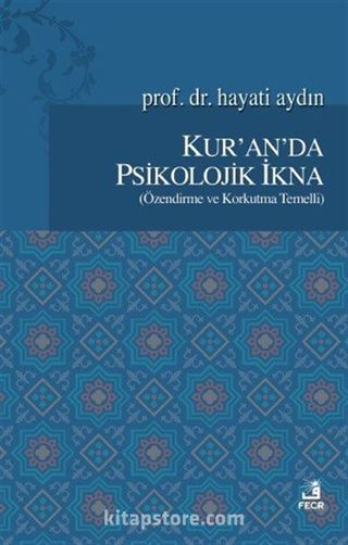 Kur'an'da Psikolojik İkna (Özendirme ve Korkutma Temelli)