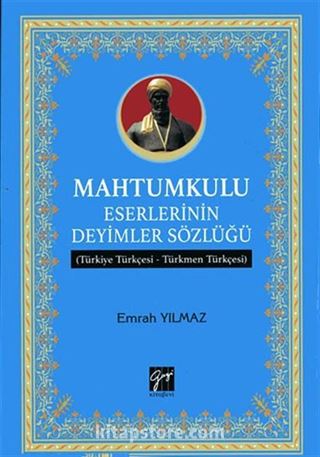 Mahtumkulu Eserlerinin Deyimler Sözlüğü (Türkiye Türkçesi-Türkmen Türkçesi)