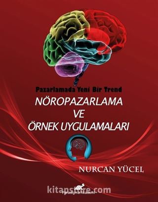 Pazarlamada Yeni Bir Trend Nöropazarlama ve Örnek Uygulamaları