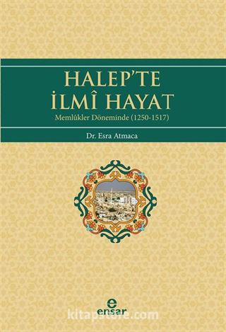 Halep'te İlmi Hayat (Memlukler Döneminde 1250-1517)