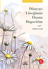 Dünyayı Yüreğimin Dışına Hapsettim