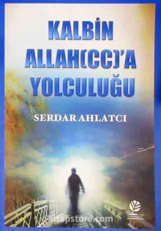 Kalbin Allah'a (c.c.) Yolculuğu