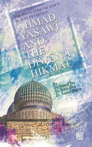 The First Turkish Voice In Sufi Tradition: Ahmad Yasawi and The Diwan-ı Hikmat