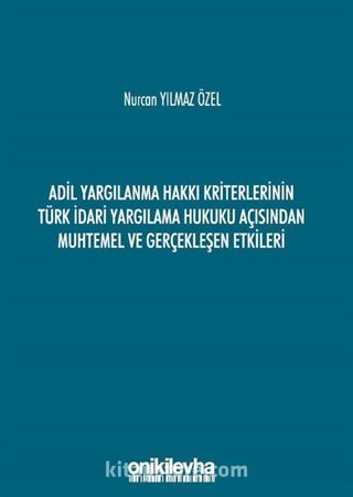 Adil Yargılanma Hakkı Kriterlerinin Türk İdari Yargılama Hukuku Açısından Muhtemel ve Gerçekleşen Etkileri