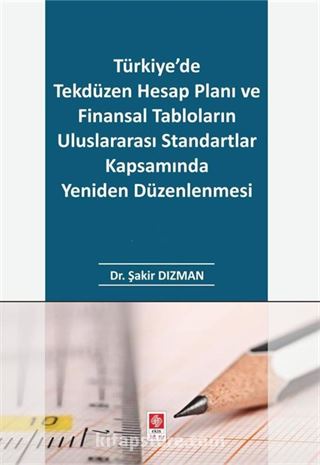 Türkiye'de Tekdüzen Hesap Planı ve Finansal Tabloların Uluslararası Standartlar Kapsamında Yeniden Düzenlenmesi