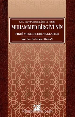 Osmanlı Alim ve Fakihi Muhammed Birgivi'nin Fıkhi Meselelere Yaklaşımı (XVI. Yüzyıl)