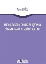 Anglo-Sakson Örnekler Işığında Siyasal Parti ve Seçim Yasaları