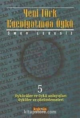 Yeni Türk Edebiyatında Öykü 5/ Öykücüler ve Öykü Anlayışları Öyküler ve Çözümlemeleri