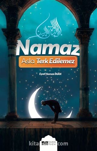 Namaz Asla Terkedilemez