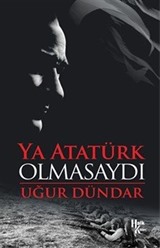 Ya Atatürk Olmasaydı