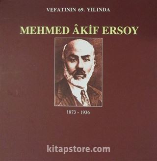 Vefatının 69. Yılında Mehmet Akif Ersoy (1873-1936)