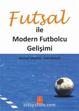 Futsal ile Modern Futbolcu Gelişimi