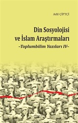 Din Sosyolojisi ve İslam Araştırmaları / Toplumbilim Yazıları 4