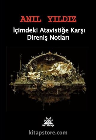 İçimizdeki Atavistiğe Karşı Direniş Notları