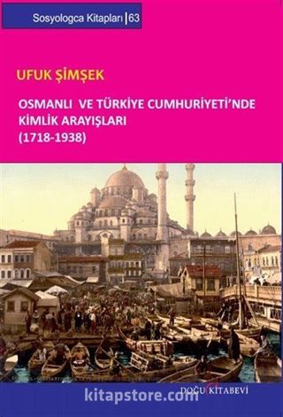 Osmanlı ve Türkiye Cumhuriyeti'nde Kimlik Arayışları (1718-1938)