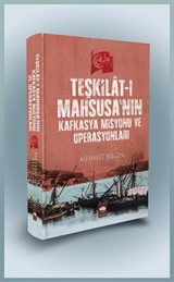 Teşkilat-ı Mahsusa'nın Kafkasya Misyonu ve Operasyonları