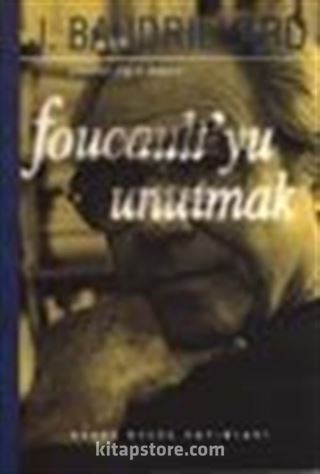 Foucault'yu Unutmak