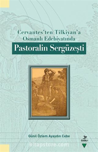 Cervantes'ten Tilkiyan'a Osmanlı Edebiyatında Pastoralin Sergüzeşti