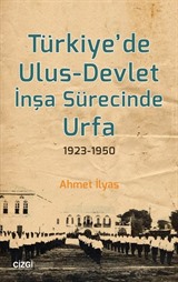 Türkiye'de Ulus-Devlet İnşa Sürecinde Urfa 1923-1950