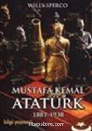 Mustafa Kemal Atatürk 1881-1938