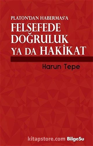 Platon'dan Habermas'a Felsefede Doğruluk ya da Hakikat