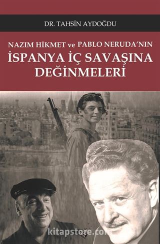 Nazım Hikmet ve Pablo Neruda'nın İspanya İç Savaşı Üzerine Değinmeleri